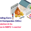 Understanding Core Investment Companies (CICs): Role, Regulation & its significance in NBFC‘s sector