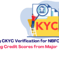 Enhancing CKYC Verification for NBFCs: Leveraging Credit Scores from Major Bureaus