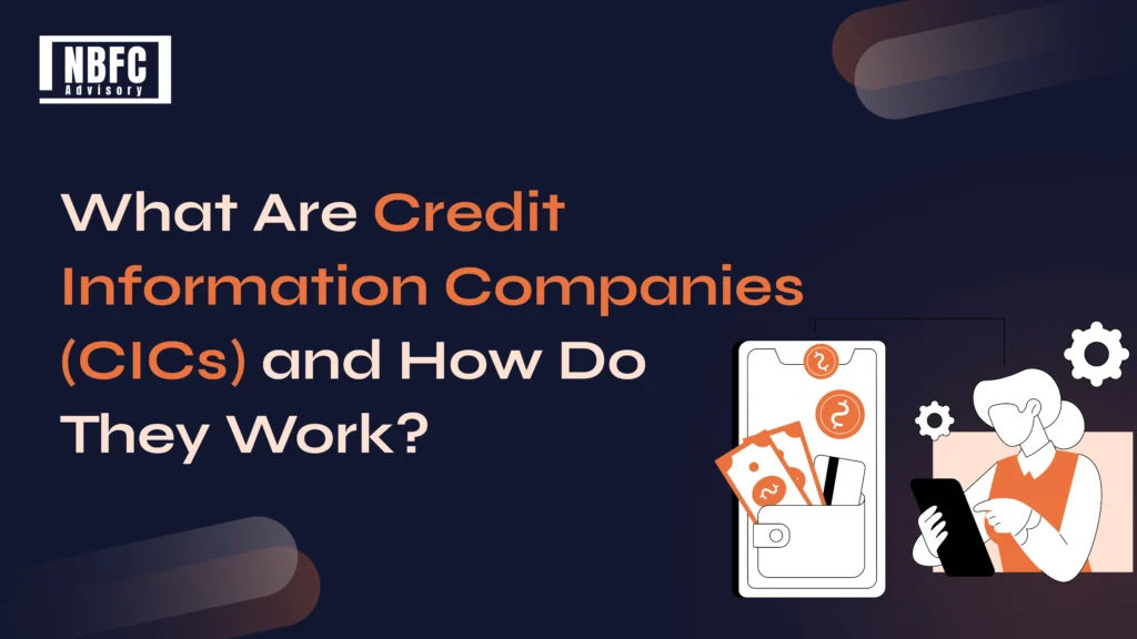 Credit Information Companies-CICs - NBFC Advisory
