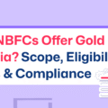 Can NBFCs Offer Gold Loans in India? Scope, Eligibility, Rules & Compliance