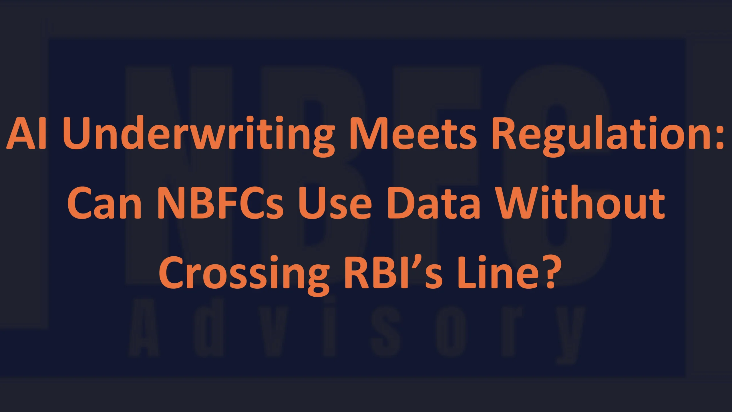 AI Underwriting Meets Regulation - NBFC Advisory