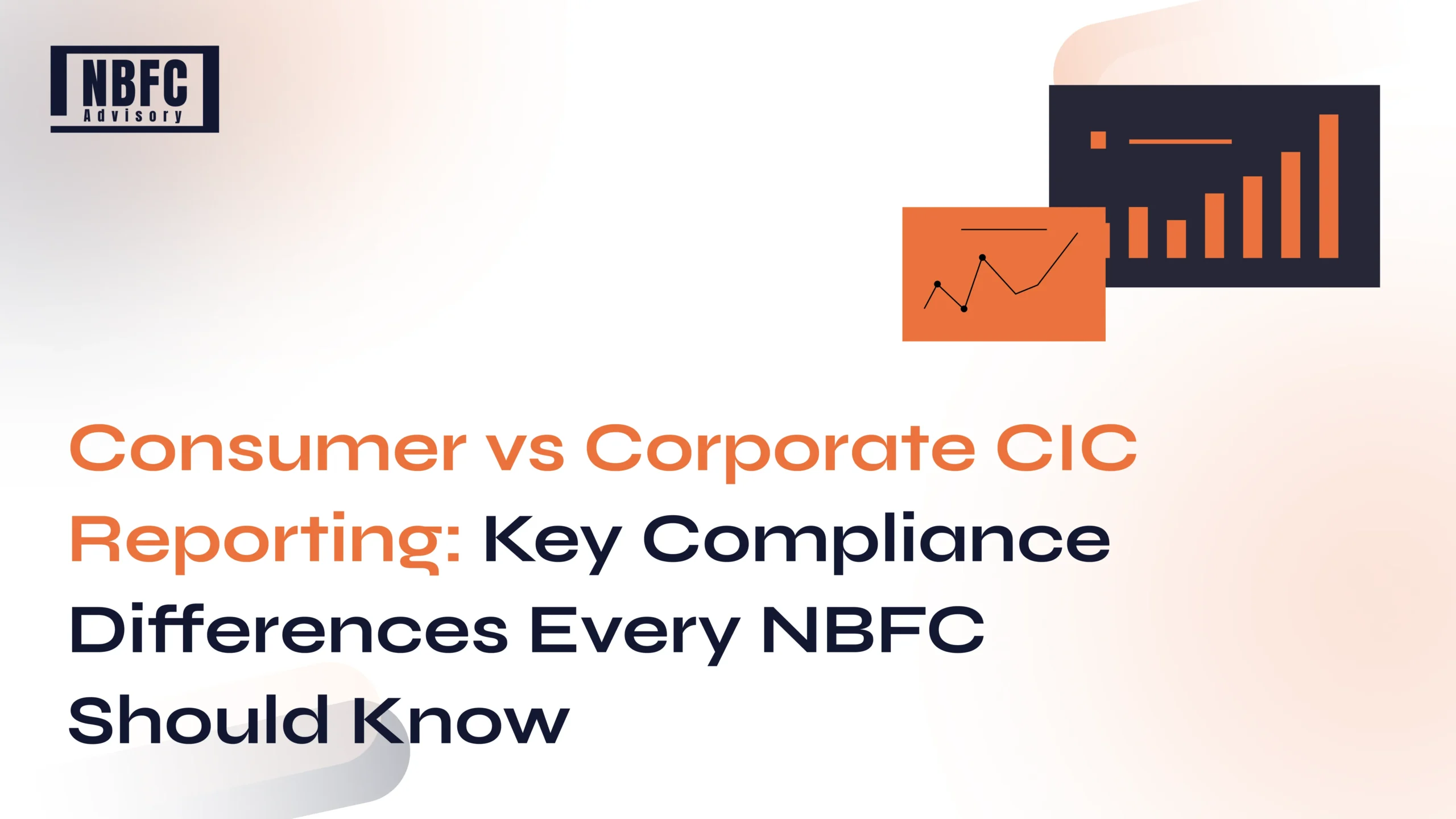 Consumer vs Corporate CIC Reporting - NBFC Advisory